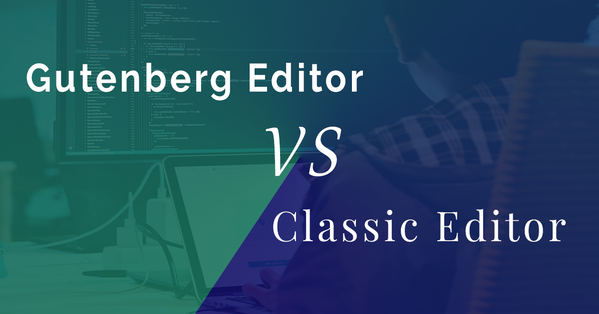 WordPress 经典编辑器 vs 古腾堡编辑器:终极对决